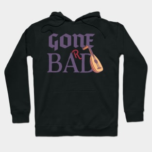 Gone Bad (Bard) - Not kidding with those strings! Hoodie